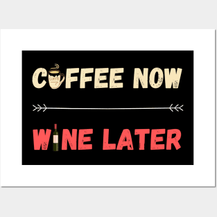 Coffee Now Wine Later Posters and Art